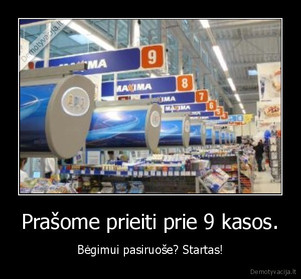 Prašome prieiti prie 9 kasos. - Bėgimui pasiruoše? Startas!