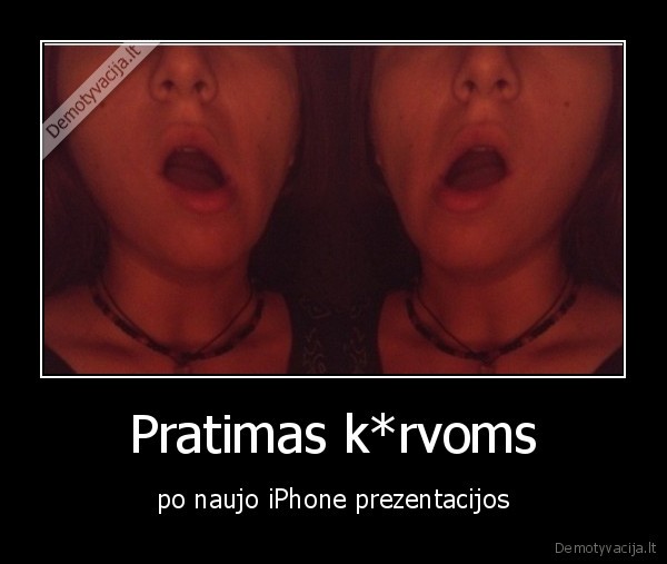 Pratimas k*rvoms - po naujo iPhone prezentacijos