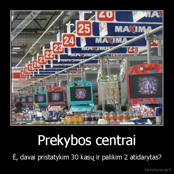 Prekybos centrai - Ė, davai pristatykim 30 kasų ir palikim 2 atidarytas?