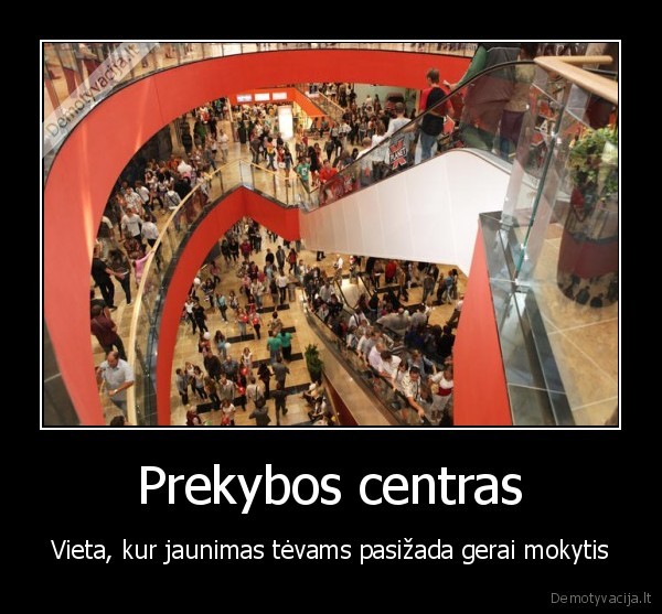 Prekybos centras - Vieta, kur jaunimas tėvams pasižada gerai mokytis