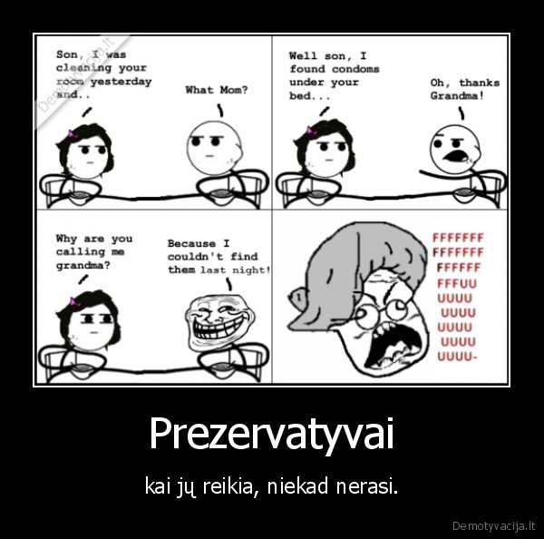 Prezervatyvai - kai jų reikia, niekad nerasi.