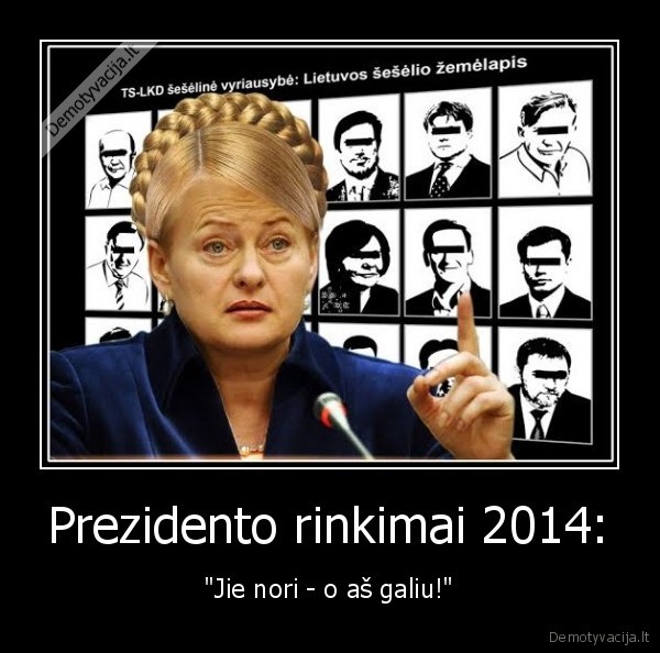 Prezidento rinkimai 2014: - "Jie nori - o aš galiu!"