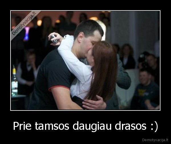 Prie tamsos daugiau drasos :) - 