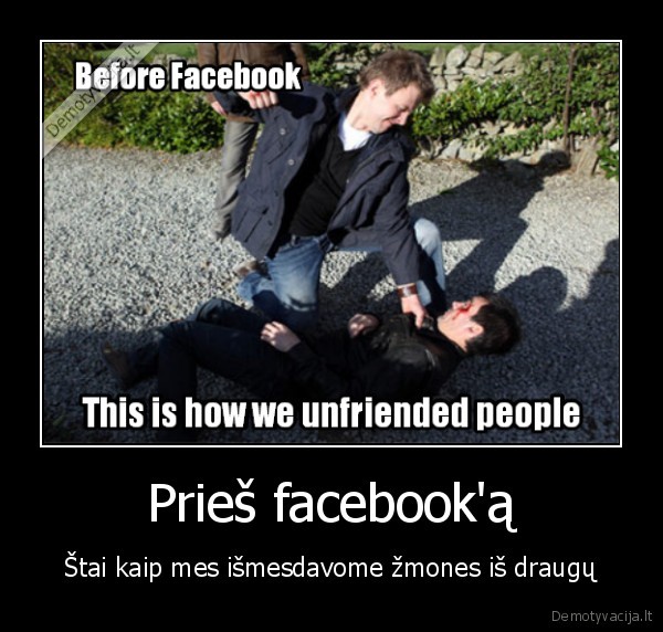 Prieš facebook'ą - Štai kaip mes išmesdavome žmones iš draugų