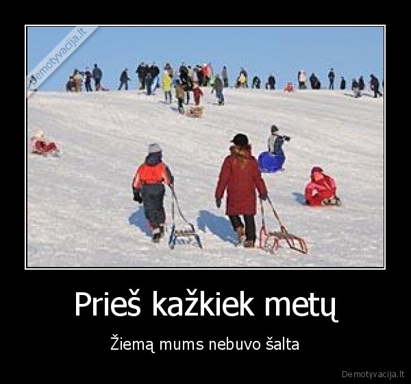 Prieš kažkiek metų - Žiemą mums nebuvo šalta