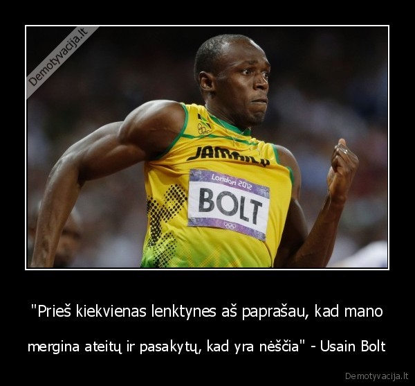 "Prieš kiekvienas lenktynes aš paprašau, kad mano - mergina ateitų ir pasakytų, kad yra nėščia" - Usain Bolt