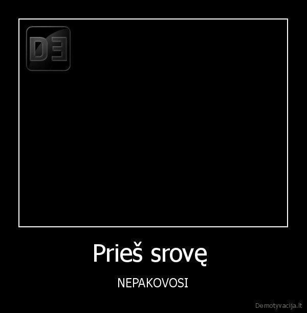 Prieš srovę  - NEPAKOVOSI