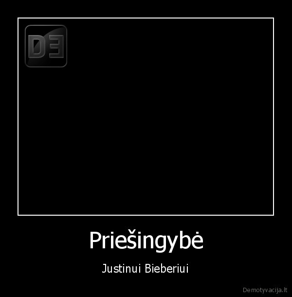 Priešingybė - Justinui Bieberiui