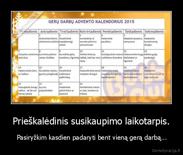 Prieškalėdinis susikaupimo laikotarpis. -  Pasiryžkim kasdien padaryti bent vieną gerą darbą...