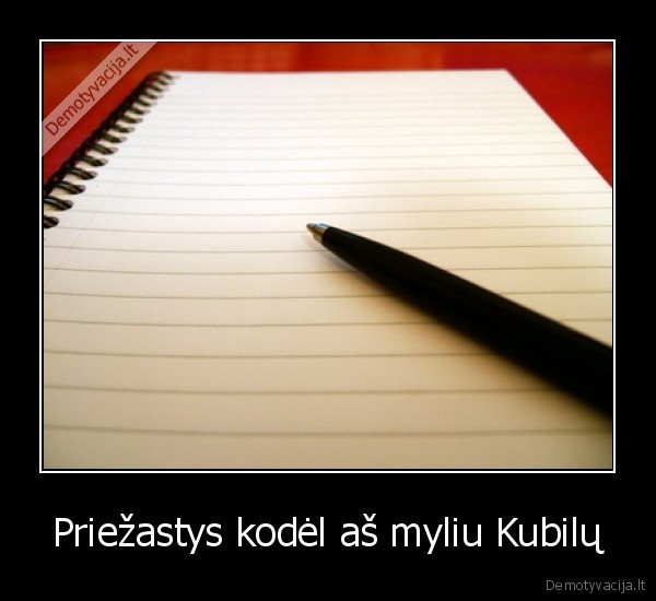 Priežastys kodėl aš myliu Kubilų - 