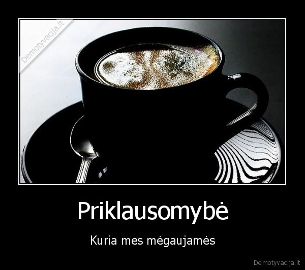 Priklausomybė - Kuria mes mėgaujamės