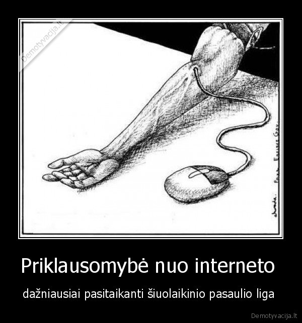 Priklausomybė nuo interneto  - dažniausiai pasitaikanti šiuolaikinio pasaulio liga 