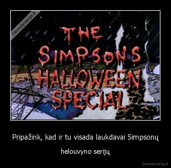 Pripažink, kad ir tu visada laukdavai Simpsonų - helouvyno serijų