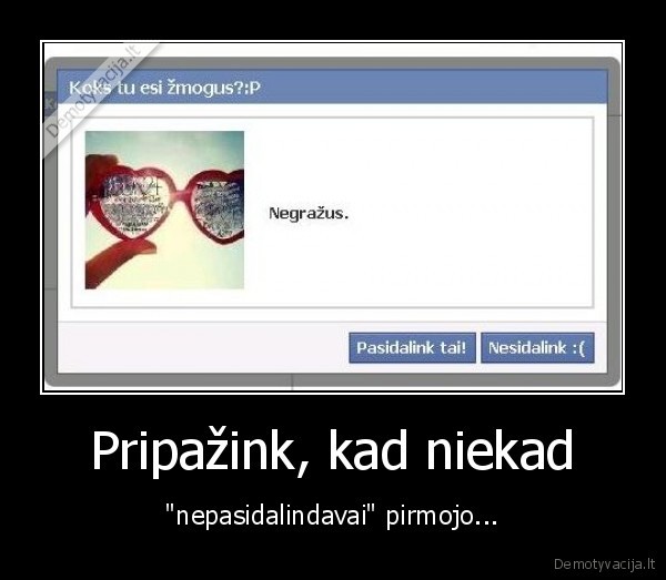 Pripažink, kad niekad - "nepasidalindavai" pirmojo...