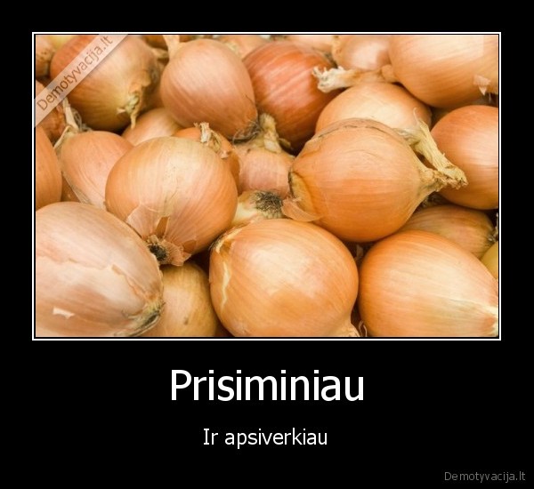 Prisiminiau - Ir apsiverkiau