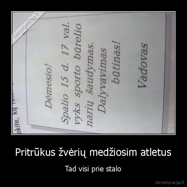 Pritrūkus žvėrių medžiosim atletus - Tad visi prie stalo