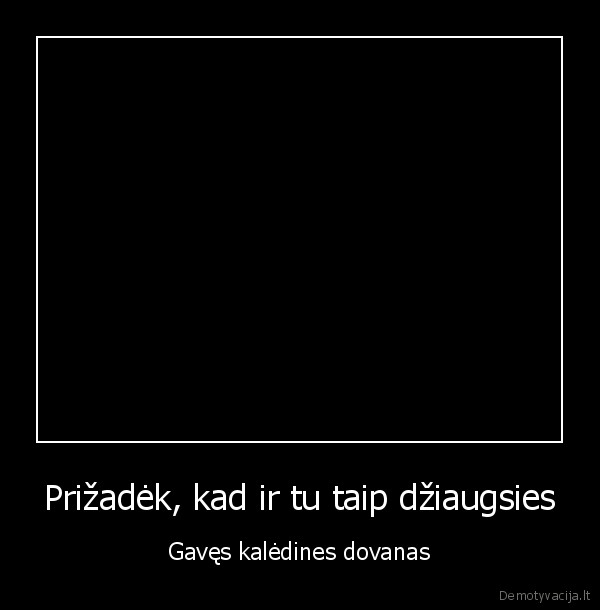 Prižadėk, kad ir tu taip džiaugsies - Gavęs kalėdines dovanas