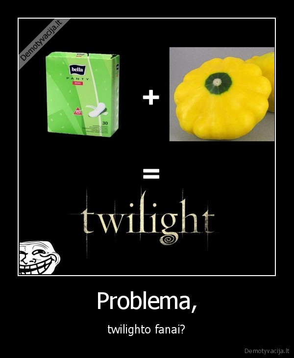 Problema, - twilighto fanai?