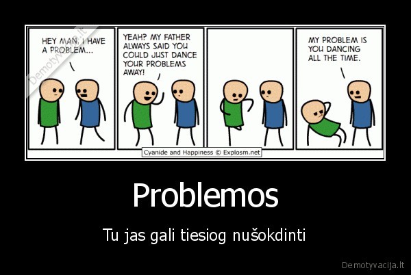 Problemos - Tu jas gali tiesiog nušokdinti