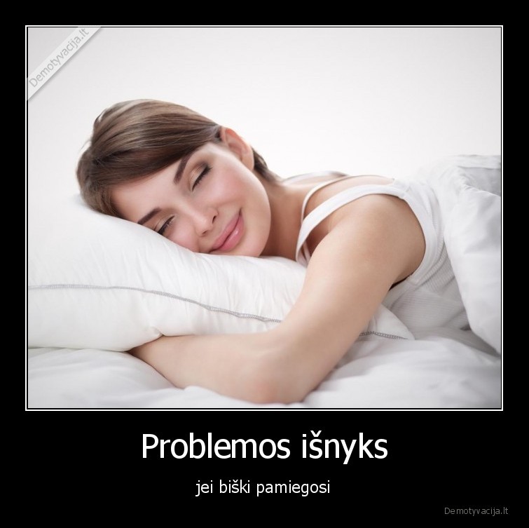 Problemos išnyks - jei biški pamiegosi