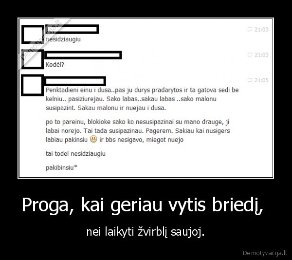 Proga, kai geriau vytis briedį,  - nei laikyti žvirblį saujoj.