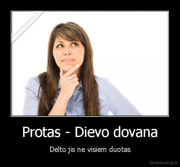 Protas - Dievo dovana - Delto jis ne visiem duotas