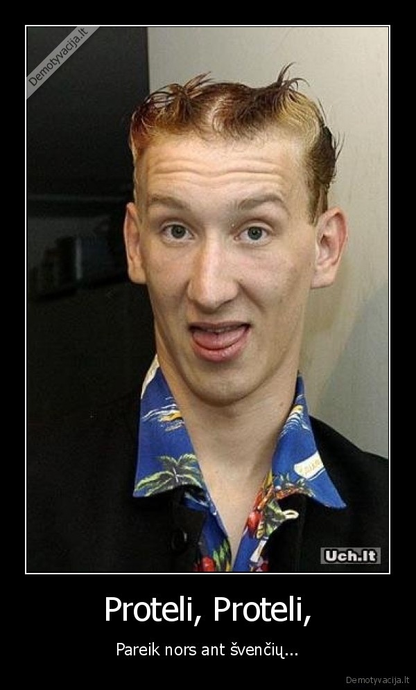 Proteli, Proteli, - Pareik nors ant švenčių...