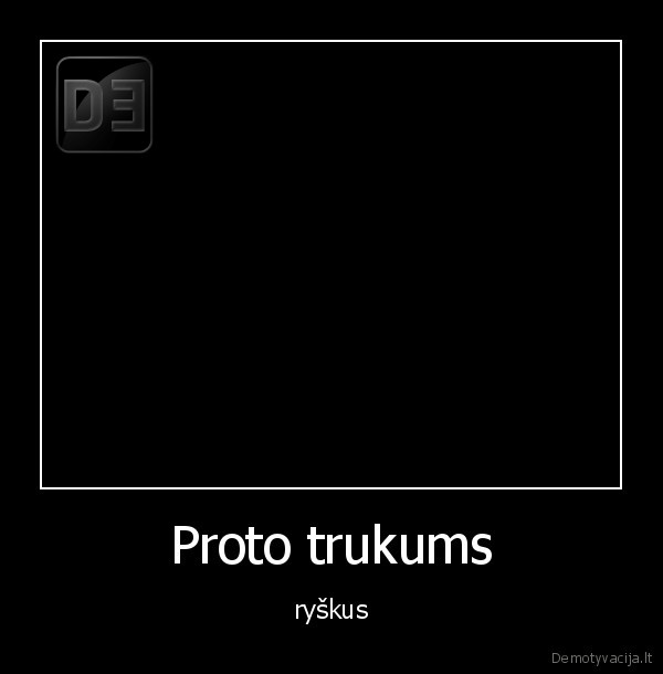 Proto trukums - ryškus