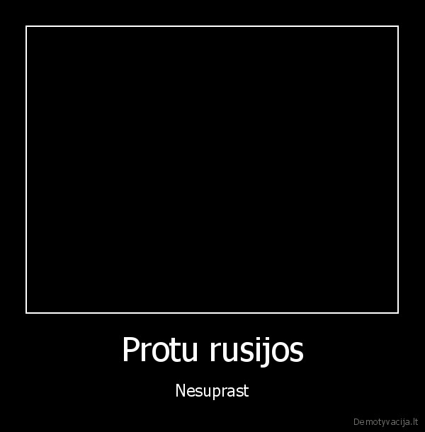 Protu rusijos - Nesuprast