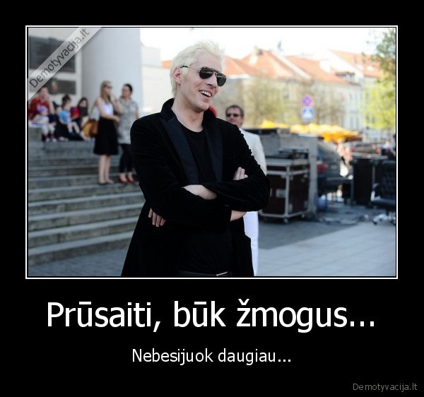 Prūsaiti, būk žmogus... - Nebesijuok daugiau...