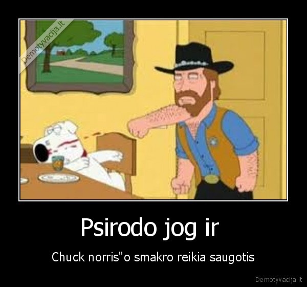 Psirodo jog ir  - Chuck norris"o smakro reikia saugotis