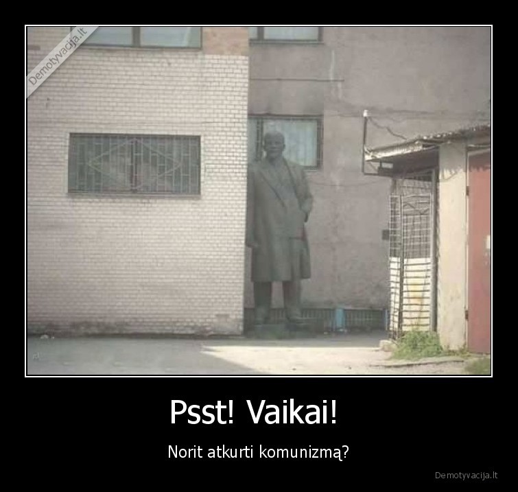 Psst! Vaikai!  - Norit atkurti komunizmą?