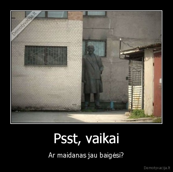 Psst, vaikai - Ar maidanas jau baigėsi?