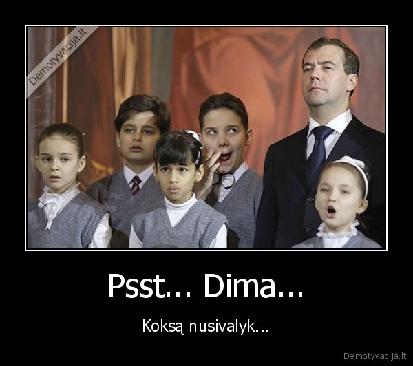 Psst... Dima... - Koksą nusivalyk...