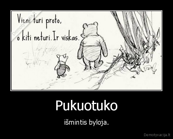 Pukuotuko - išmintis byloja.