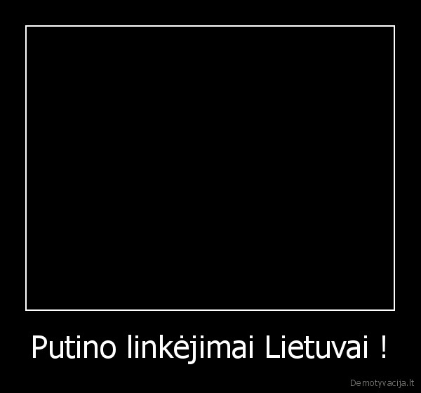 Putino linkėjimai Lietuvai !