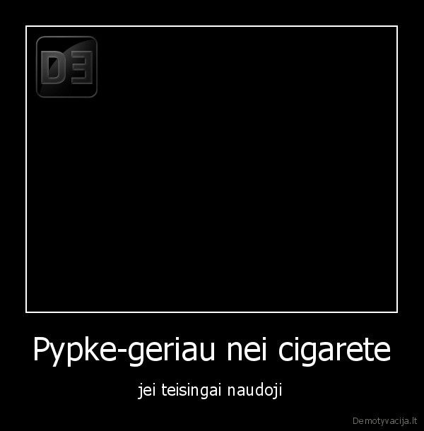 Pypke-geriau nei cigarete - jei teisingai naudoji