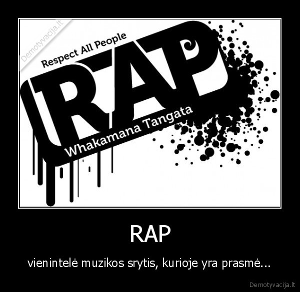 RAP - vienintelė muzikos srytis, kurioje yra prasmė...