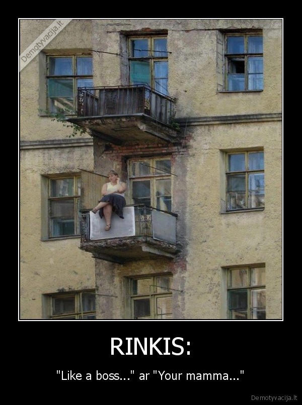 RINKIS: - "Like a boss..." ar "Your mamma..."