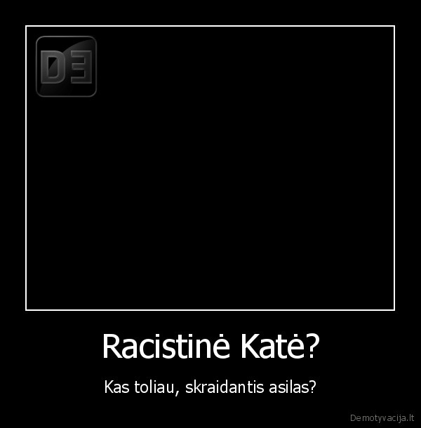 Racistinė Katė? - Kas toliau, skraidantis asilas?