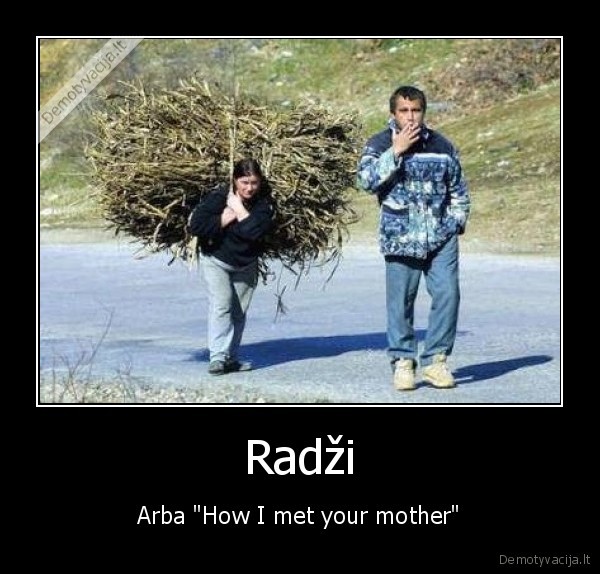 Radži - Arba "How I met your mother"