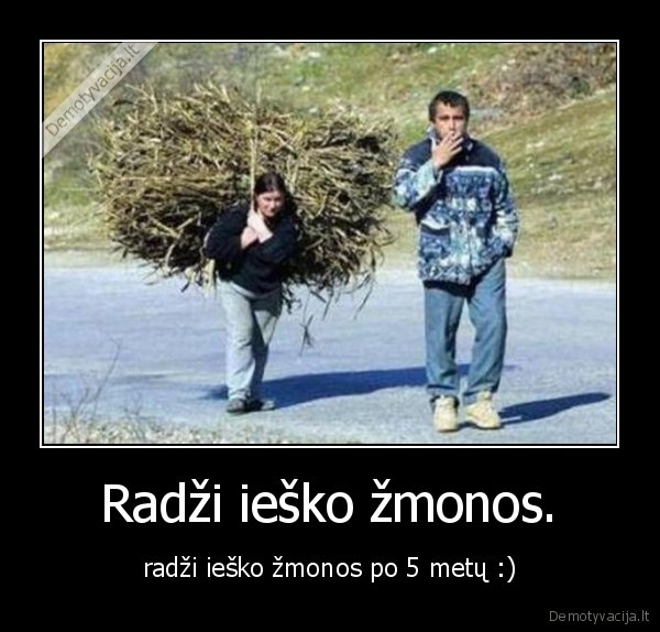 Radži ieško žmonos. - radži ieško žmonos po 5 metų :)