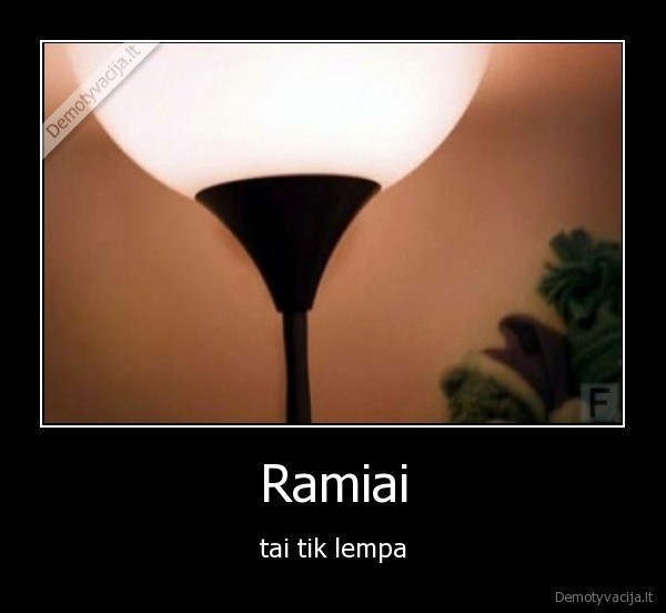 Ramiai - tai tik lempa