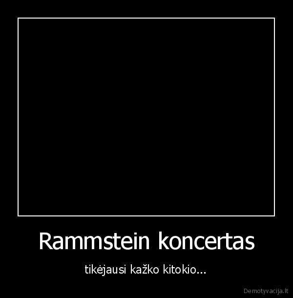 Rammstein koncertas - tikėjausi kažko kitokio...