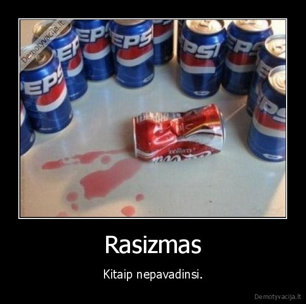 Rasizmas - Kitaip nepavadinsi.