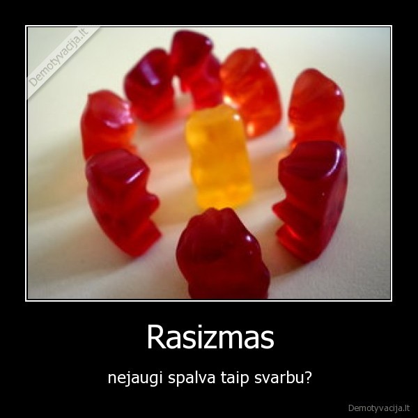 Rasizmas - nejaugi spalva taip svarbu?