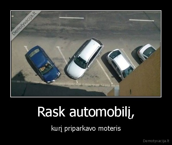 Rask automobilį, - kurį priparkavo moteris