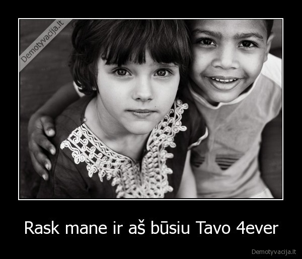 Rask mane ir aš būsiu Tavo 4ever - 