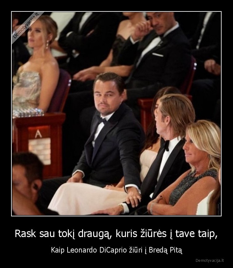 Rask sau tokį draugą, kuris žiūrės į tave taip, - Kaip Leonardo DiCaprio žiūri į Bredą Pitą