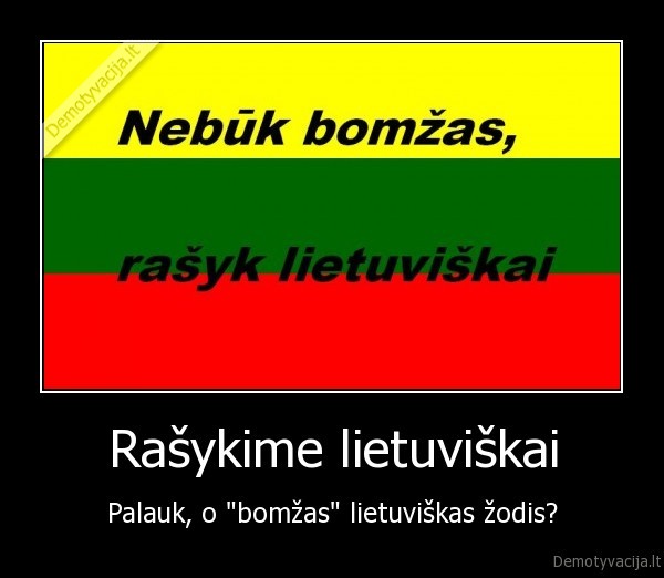 Rašykime lietuviškai - Palauk, o "bomžas" lietuviškas žodis?